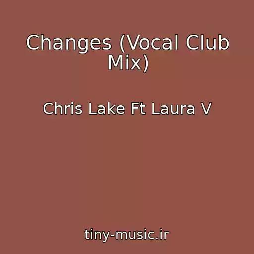 کاور آهنگ Changes (Vocal Club Mix) از Chris Lake Ft Laura V