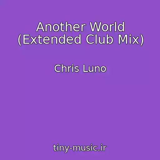 کاور آهنگ Another World (Extended Club Mix) از Chris Luno