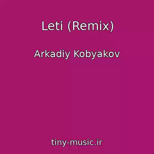 کاور آهنگ Leti (Remix) از Arkadiy Kobyakov