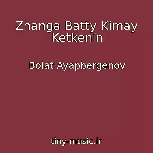 کاور آهنگ Zhanga Batty Kimay Ketkenin از Bolat Ayapbergenov