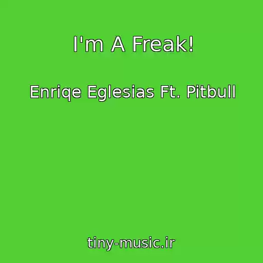 کاور آهنگ I'm A Freak! از Enriqe Eglesias Ft. Pitbull