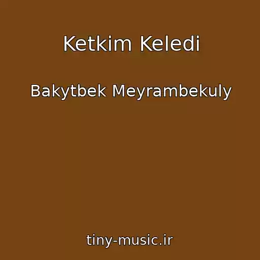 کاور آهنگ Ketkim Keledi از Bakytbek Meyrambekuly