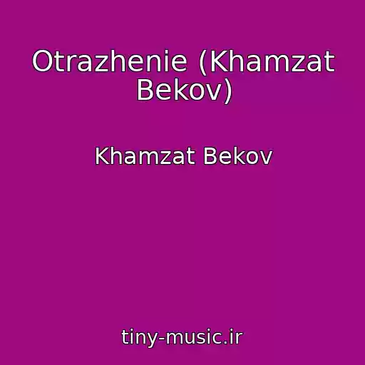 کاور آهنگ Otrazhenie (Khamzat Bekov) از Khamzat Bekov
