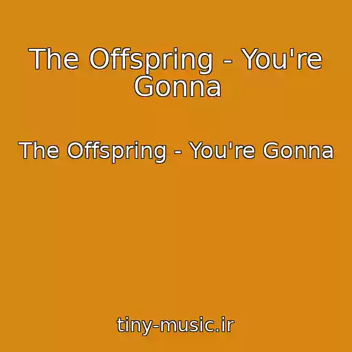 کاور آهنگ The Offspring - You're Gonna از The Offspring - You're Gonna