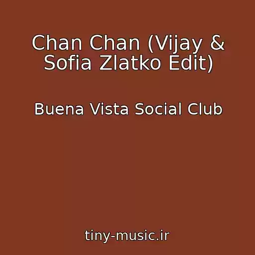 کاور آهنگ Chan Chan (Vijay & Sofia Zlatko Edit) از Buena Vista Social Club