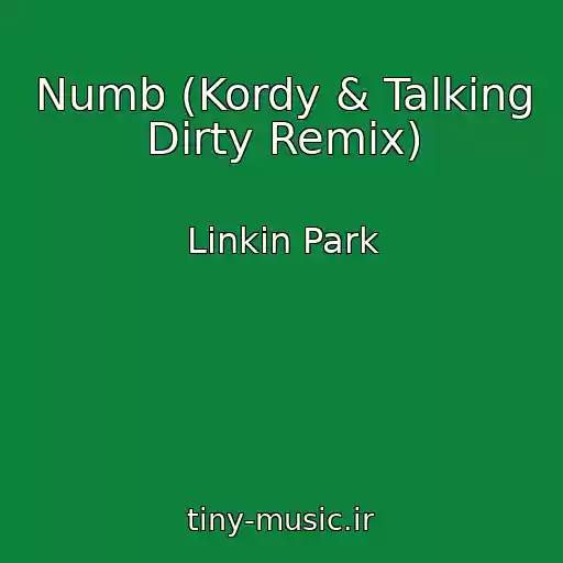 کاور آهنگ Numb (Kordy & Talking Dirty Remix) از Linkin Park