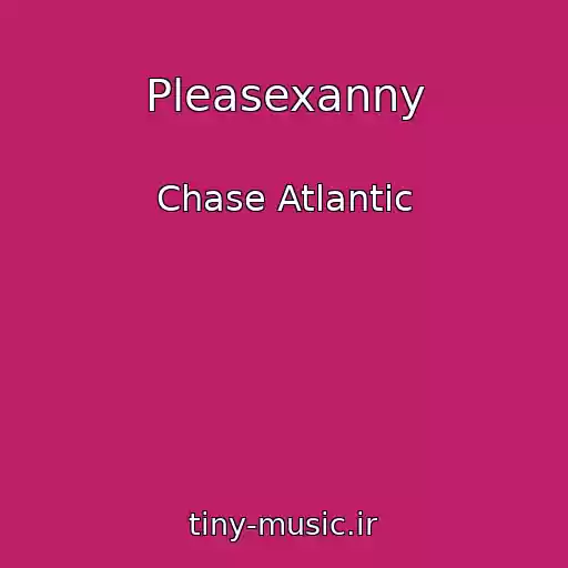 کاور آهنگ Pleasexanny از Chase Atlantic