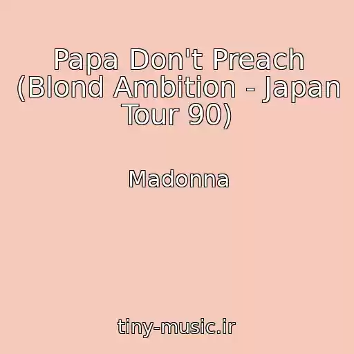 کاور آهنگ Papa Don't Preach (Blond Ambition - Japan Tour 90) از Madonna
