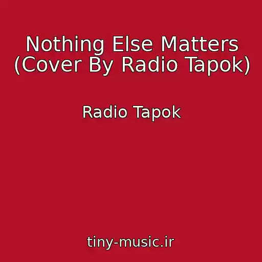 کاور آهنگ Nothing Else Matters (Cover By Radio Tapok) از Radio Tapok