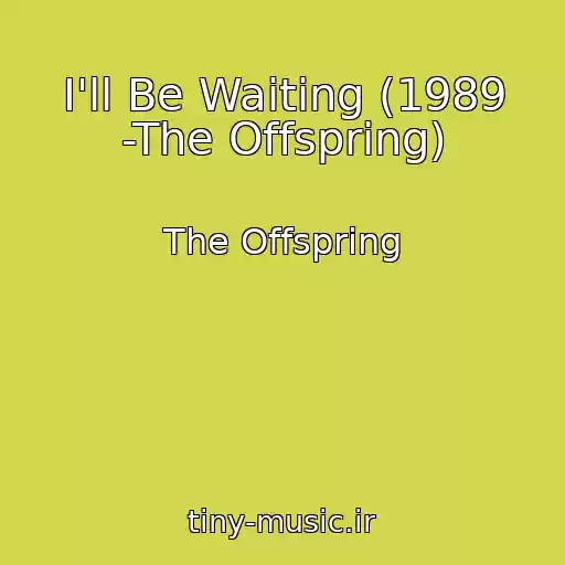 کاور آهنگ I'll Be Waiting (1989 -The Offspring) از The Offspring