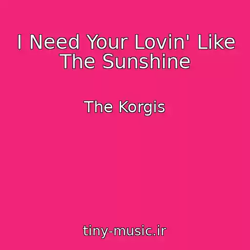 کاور آهنگ I Need Your Lovin' Like The Sunshine از The Korgis