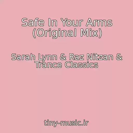 کاور آهنگ Safe In Your Arms (Original Mix) از Sarah Lynn & Raz Nitzan & Trance Classics