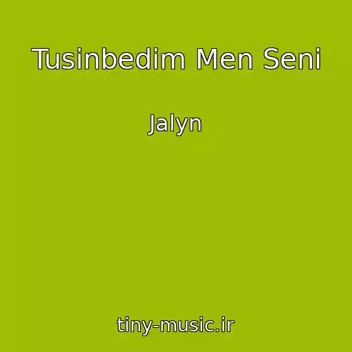 کاور آهنگ Tusinbedim Men Seni از Jalyn