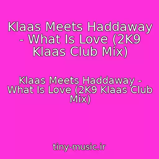 کاور آهنگ Klaas Meets Haddaway - What Is Love (2K9 Klaas Club Mix) از Klaas Meets Haddaway - What Is Love (2K9 Klaas Club Mix)