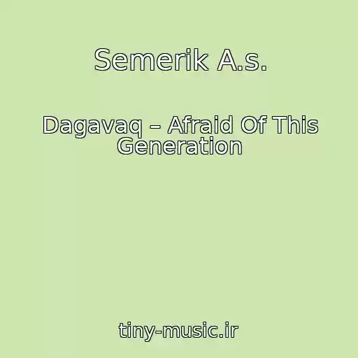 کاور آهنگ Semerik A.s. از Dagavaq – Afraid Of This Generation