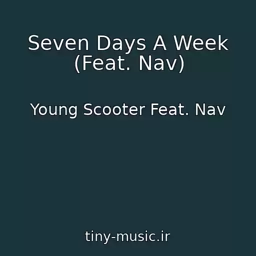 کاور آهنگ Seven Days A Week (Feat. Nav) از Young Scooter Feat. Nav