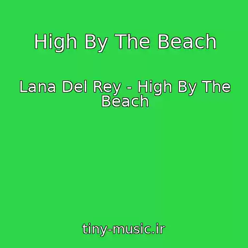 کاور آهنگ High By The Beach از Lana Del Rey - High By The Beach