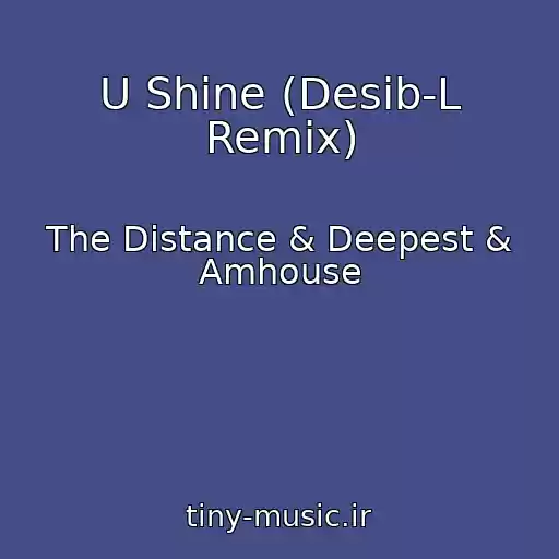 کاور آهنگ U Shine (Desib-L Remix) از The Distance & Deepest & Amhouse