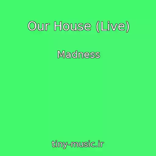 کاور آهنگ Our House (Live) از Madness