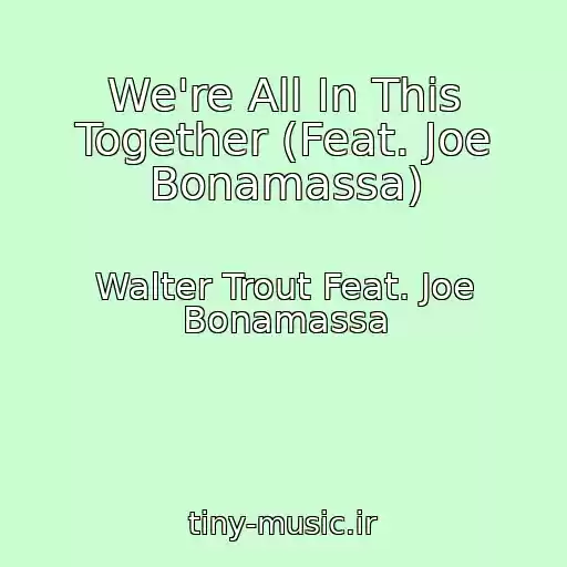 کاور آهنگ We're All In This Together (Feat. Joe Bonamassa) از Walter Trout Feat. Joe Bonamassa