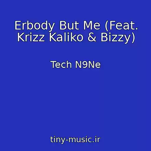 کاور آهنگ Erbody But Me (Feat. Krizz Kaliko & Bizzy) از Tech N9Ne