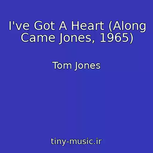 کاور آهنگ I've Got A Heart (Along Came Jones, 1965) از Tom Jones