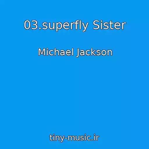 کاور آهنگ 03.superfly Sister از Michael Jackson
