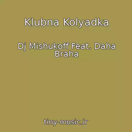 کاور آهنگ Klubna Kolyadka از Dj Mishukoff Feat. Daha Braha