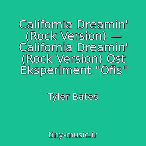 کاور آهنگ California Dreamin' (Rock Version) — California Dreamin' (Rock Version) Ost Eksperiment "Ofis" از Tyler Bates