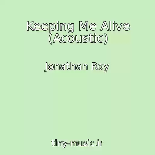 کاور آهنگ Keeping Me Alive (Acoustic) از Jonathan Roy