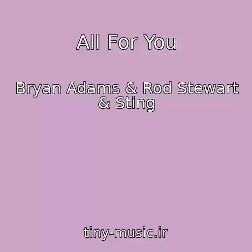 کاور آهنگ All For You از Bryan Adams & Rod Stewart & Sting
