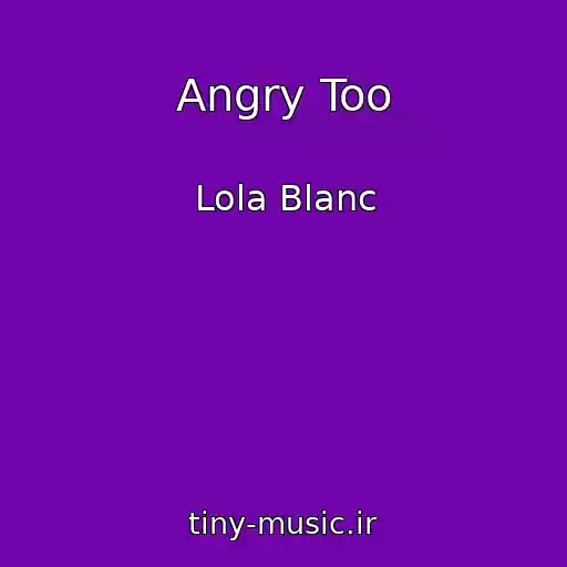 کاور آهنگ Angry Too از Lola Blanc
