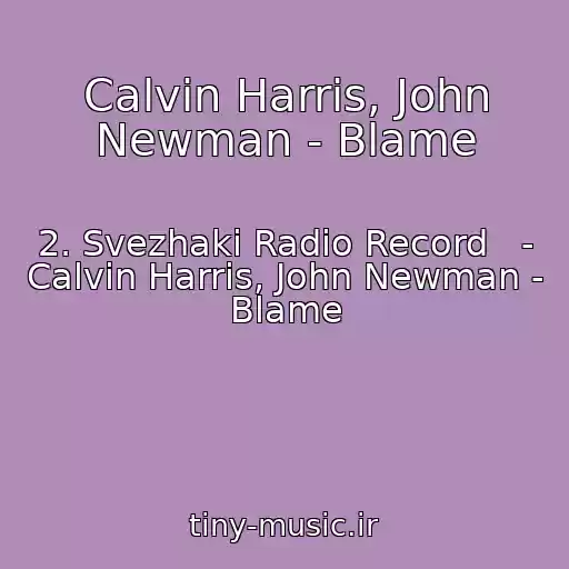 کاور آهنگ Calvin Harris, John Newman - Blame از 2. Svezhaki Radio Record   - Calvin Harris, John Newman - Blame