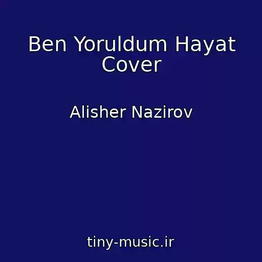 کاور آهنگ Ben Yoruldum Hayat Cover از Alisher Nazirov