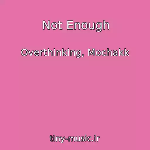 کاور آهنگ Not Enough از Overthinking, Mochakk