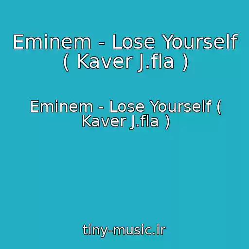 کاور آهنگ Eminem - Lose Yourself ( Kaver J.fla ) از Eminem - Lose Yourself ( Kaver J.fla )