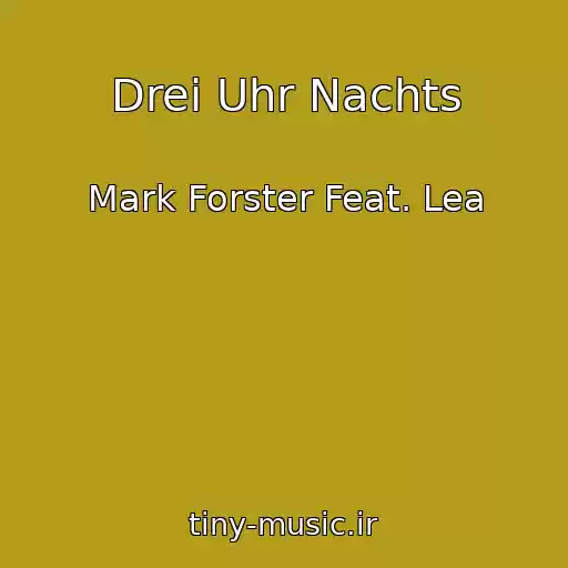 کاور آهنگ Drei Uhr Nachts از Mark Forster Feat. Lea