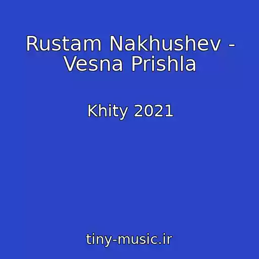 کاور آهنگ Rustam Nakhushev - Vesna Prishla از Khity 2021