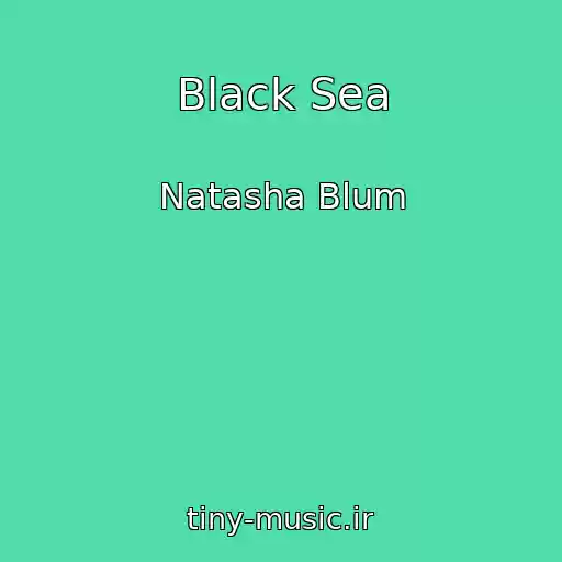 کاور آهنگ Black Sea از Natasha Blum