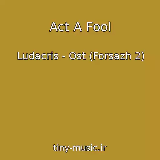 کاور آهنگ Act A Fool از Ludacris - Ost (Forsazh 2)