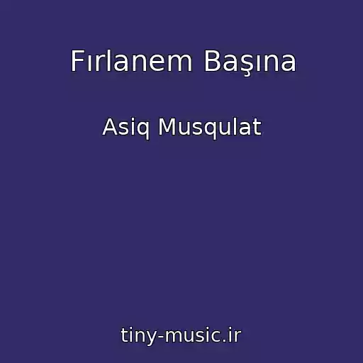 کاور آهنگ Fırlanem Başına از Asiq Musqulat