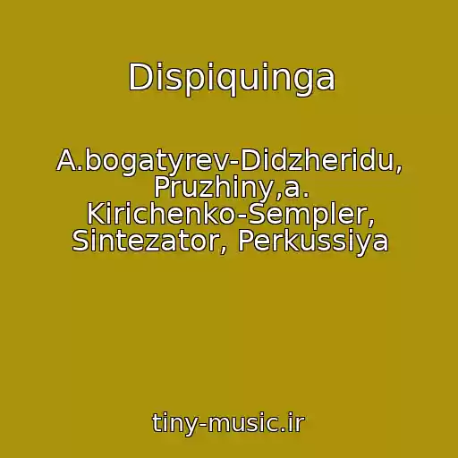 کاور آهنگ Dispiquinga از A.bogatyrev-Didzheridu, Pruzhiny,a. Kirichenko-Sempler, Sintezator, Perkussiya