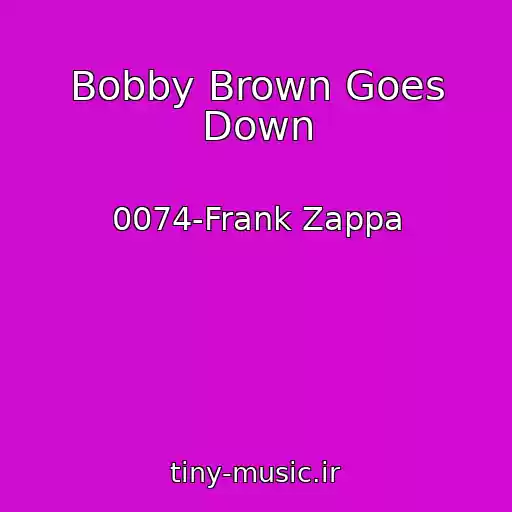کاور آهنگ Bobby Brown Goes Down از 0074-Frank Zappa