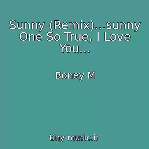 کاور آهنگ Sunny (Remix)...sunny One So True, I Love You... از Boney M