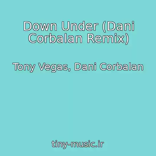 کاور آهنگ Down Under (Dani Corbalan Remix) از Tony Vegas, Dani Corbalan