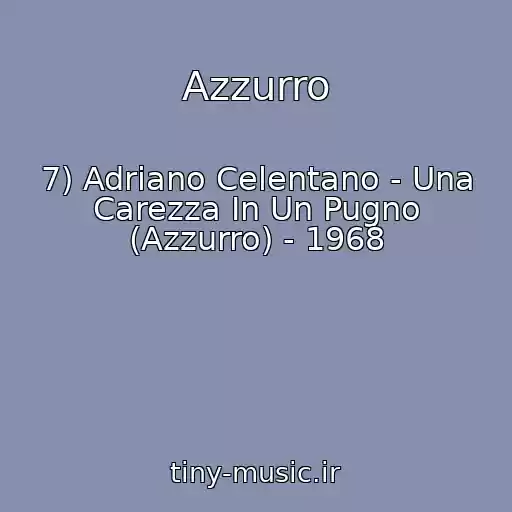 کاور آهنگ Azzurro از 7) Adriano Celentano - Una Carezza In Un Pugno (Azzurro) - 1968