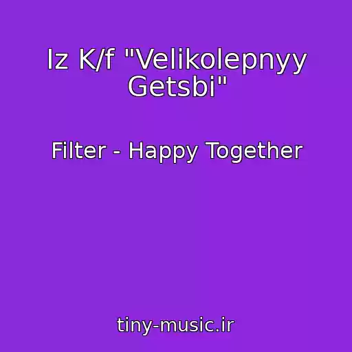 کاور آهنگ Iz K/f "Velikolepnyy Getsbi" از Filter - Happy Together