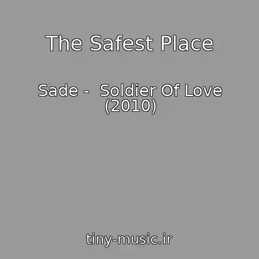 کاور آهنگ The Safest Place از Sade -  Soldier Of Love (2010)