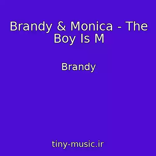 کاور آهنگ Brandy & Monica - The Boy Is M از Brandy