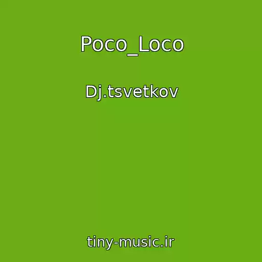 کاور آهنگ Poco_Loco از Dj.tsvetkov